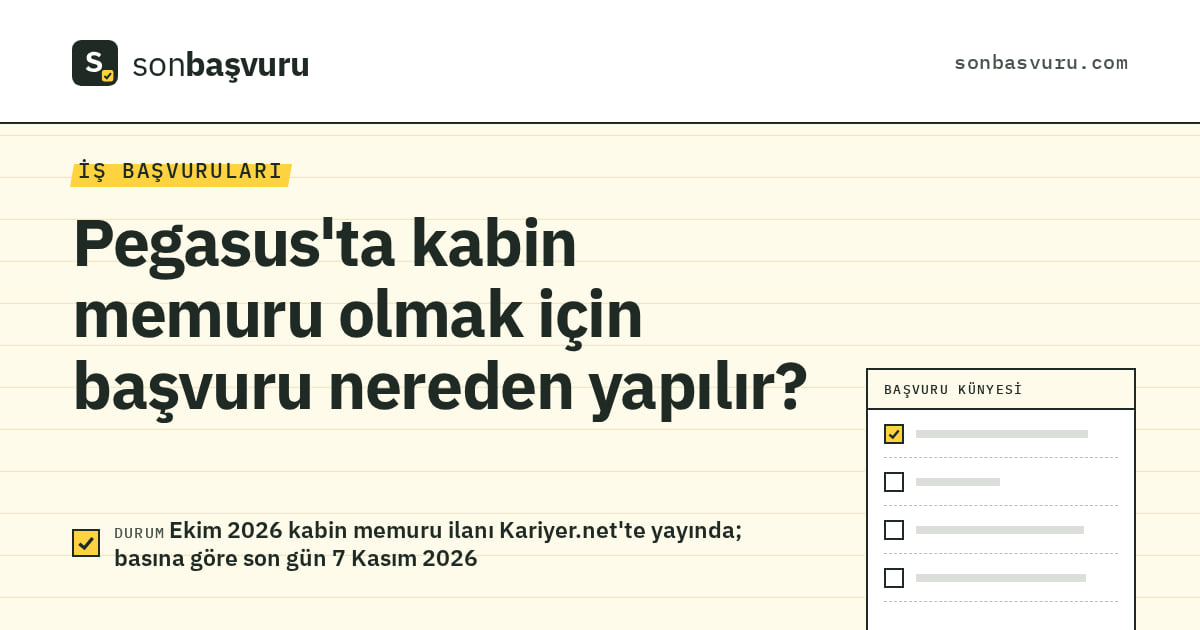 Pegasus'ta kabin memuru olmak için başvuru nereden yapılır?, Ekim 2026 kabin memuru ilanı Kariyer.net'te yayında; basına göre son gün 7 Kasım 2026